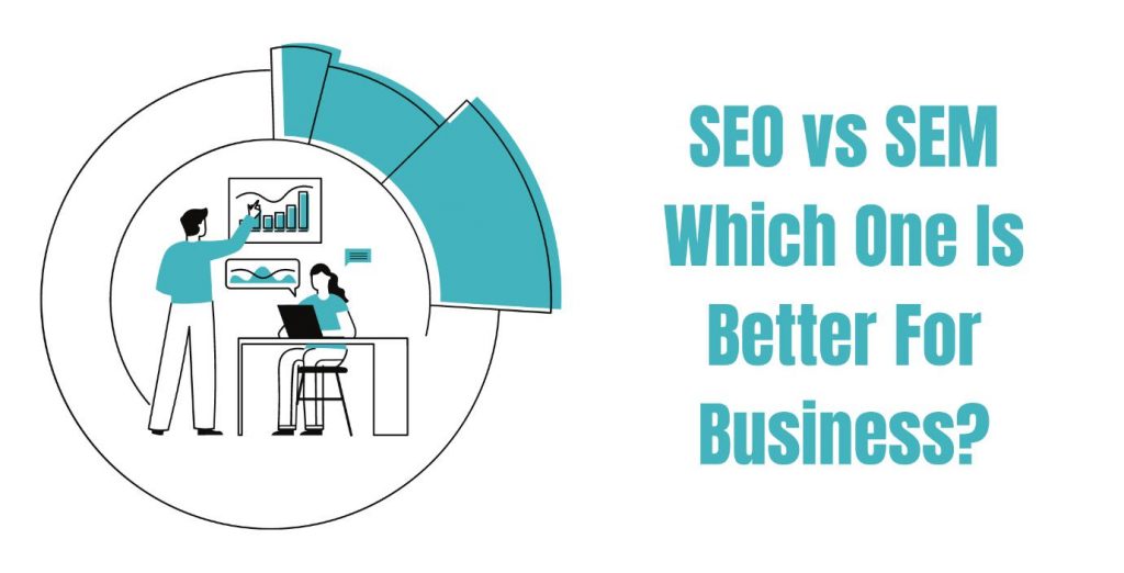 SEO vs SEM - Which one is better for business?